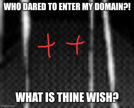 Who dared to enter my domain?! What is thine wish? | image tagged in memes,cave,demon | made w/ Imgflip meme maker