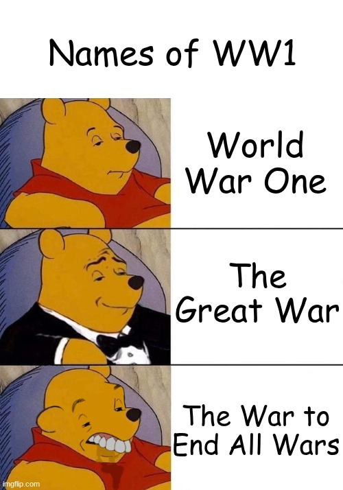 Best,Better, Blurst | Names of WW1; World War One; The Great War; The War to End All Wars | image tagged in best better blurst | made w/ Imgflip meme maker