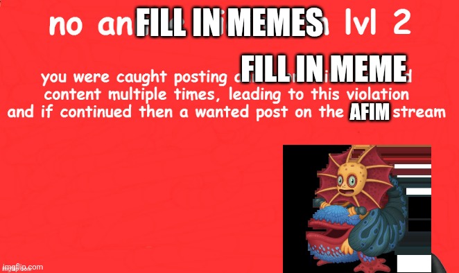 no anime violation lvl 2 | Fill in memes; Fill in meme; Afim | image tagged in no anime violation lvl 2 | made w/ Imgflip meme maker