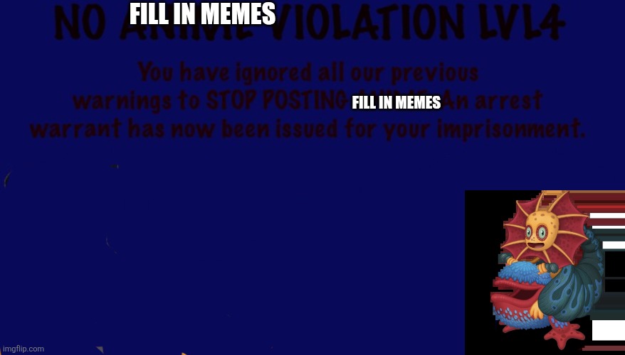 No Anime Violation Lvl 4 | Fill in memes; Fill in memes | image tagged in no anime violation lvl 4 | made w/ Imgflip meme maker