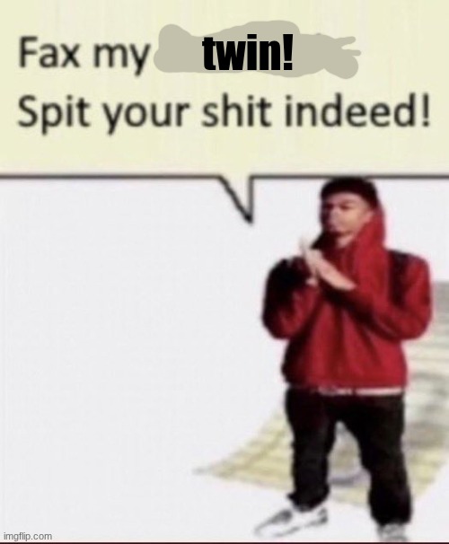 Facts | twin! | image tagged in facts | made w/ Imgflip meme maker