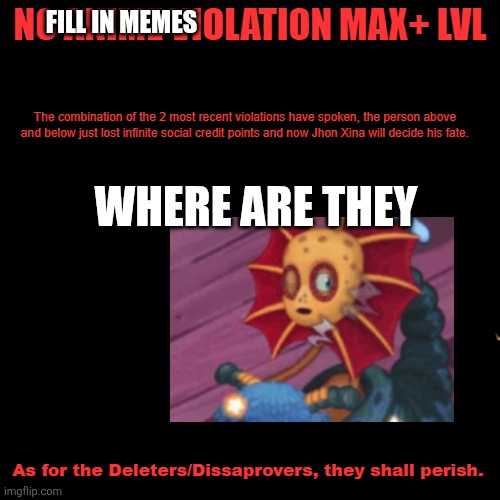NO ANIME VIOLATION MAX+ LVL | Fill in memes; Where are they | image tagged in no anime violation max lvl | made w/ Imgflip meme maker