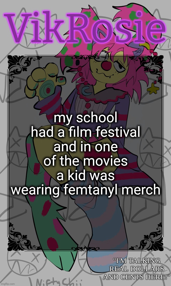 I was not paying attention to the films at all I was listening to Tyler The Creator the whole time | my school had a film festival and in one of the movies a kid was wearing femtanyl merch | image tagged in rose's stomach book temp | made w/ Imgflip meme maker