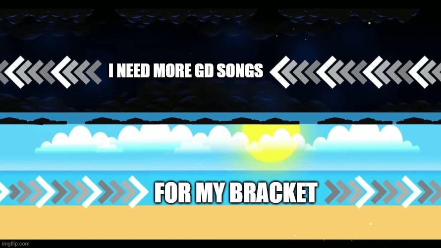 People who already vote still can't vote again | I need more GD songs; For my bracket | image tagged in geometry dash,gd song bracket | made w/ Imgflip meme maker