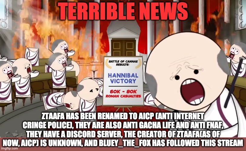 @-Gummie_shark-, DO SOMETHING | Terrible news; ztaafa has been renamed to AICP (anti internet cringe police), they are also anti gacha life and anti fnaf, they have a discord server, the creator of ztaafa(as of now, AICP) is unknown, and bluey_the_fox has followed this stream | image tagged in screenshot 2026-05-19 at 12 58 43 pm png | made w/ Imgflip meme maker