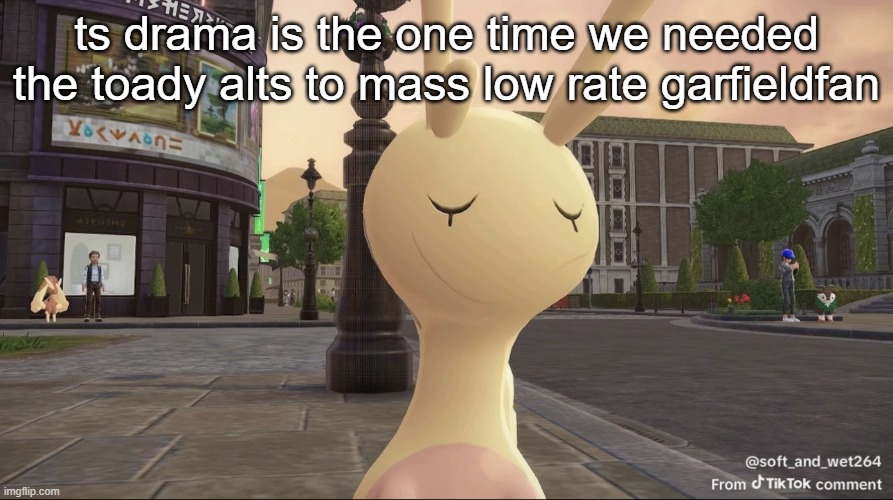 ishowsliggoo | ts drama is the one time we needed the toady alts to mass low rate garfieldfan | image tagged in ishowsliggoo | made w/ Imgflip meme maker