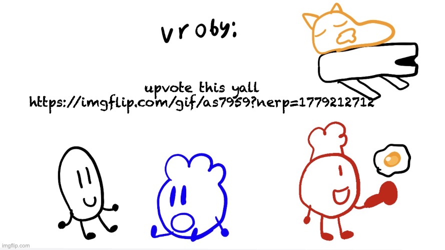 https://imgflip.com/gif/as7959?nerp=1779212712 | upvote this yall
https://imgflip.com/gif/as7959?nerp=1779212712 | image tagged in vroby ave template | made w/ Imgflip meme maker