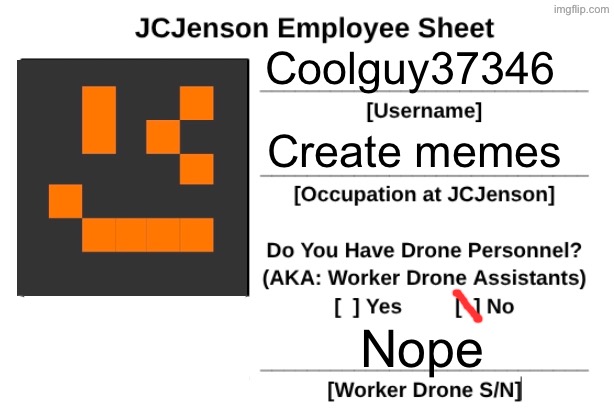 JCJenson Employee Sheet | Coolguy37346; Create memes; Nope | image tagged in jcjenson employee sheet | made w/ Imgflip meme maker