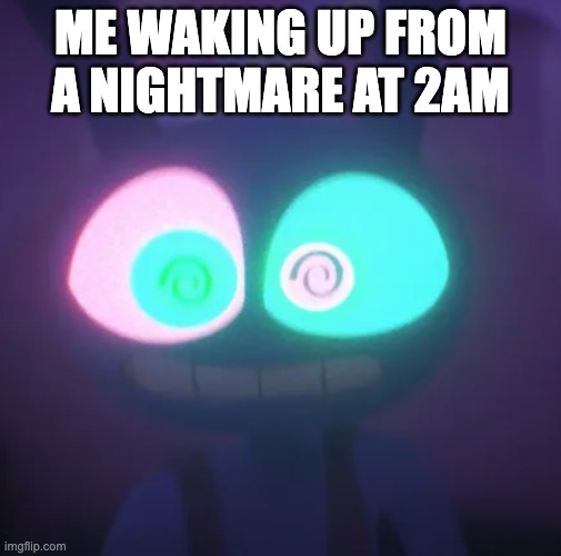 Nightmares be like | me waking up from a nightmare at 2am | image tagged in jax,memes,tadc | made w/ Imgflip meme maker