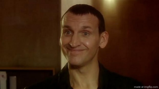 image tagged in ninth doctor who smile | made w/ Imgflip meme maker