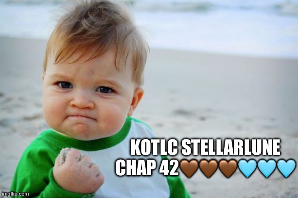 Success Kid Original | KOTLC stellarlune chap 42🤎🤎🤎🩵🩵🩵 | image tagged in memes,success kid original | made w/ Imgflip meme maker