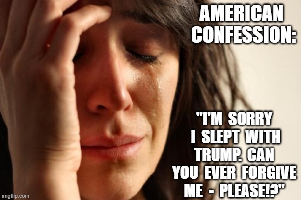 Thou Shalt Commit Adultery - Ten Kirkmandments | american  confession:; "I'm  sorry  i  slept  with  trump.  can  you  ever  forgive me  -  please!?" | image tagged in memes,first world problems | made w/ Imgflip meme maker