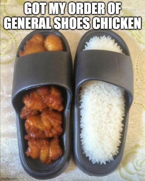 Chinese Food | Got my order of General Shoes Chicken | image tagged in eyeroll,dad jokes | made w/ Imgflip meme maker