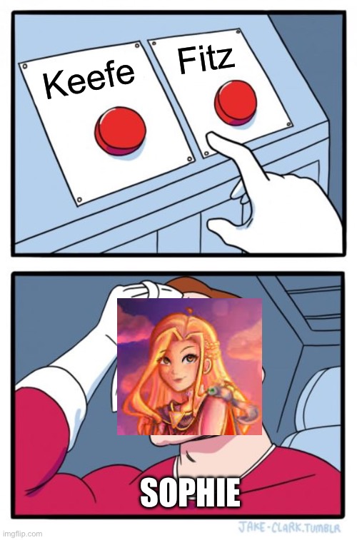 Two Buttons Meme | Fitz; Keefe; Sophie | image tagged in memes,two buttons | made w/ Imgflip meme maker