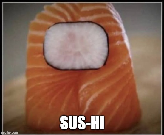 Sus | sus-hi | image tagged in funny,memes | made w/ Imgflip meme maker