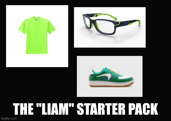 Screenshot 2026-05-19 12.36.50 PM.png | the "Liam" starter pack | image tagged in screenshot 2026-05-19 12 36 50 pm png | made w/ Imgflip meme maker