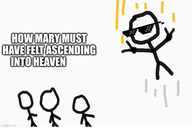 Tuff | how Mary must have felt ascending into heaven | image tagged in mary | made w/ Imgflip meme maker