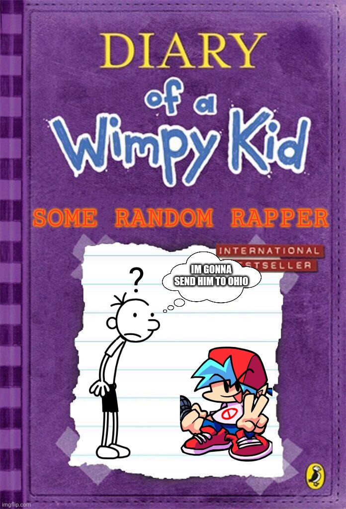 Diary of a Wimpy Kid Cover Template | Some random rapper; ? Im gonna send him to ohio | image tagged in diary of a wimpy kid cover template,fnf | made w/ Imgflip meme maker