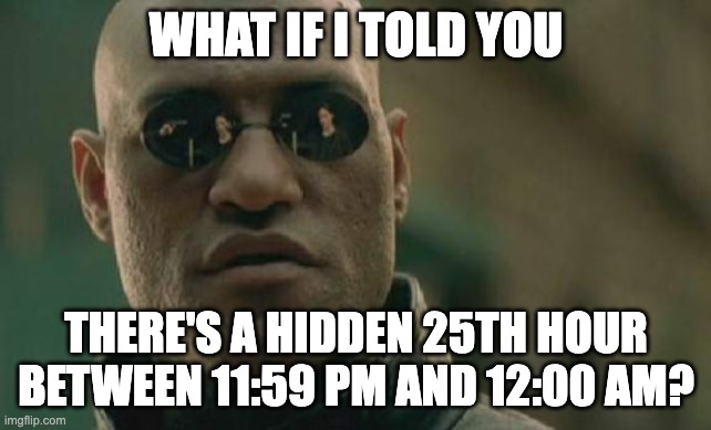 Shuji explaining the Dark Hour in a nutshell | what if i told you; there's a hidden 25th hour between 11:59 pm and 12:00 am? | image tagged in memes,matrix morpheus | made w/ Imgflip meme maker