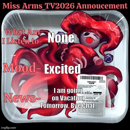 I'm leaving for Vacation Tomorrow | None; Excited; I am going on Vacation Tomorrow. Bye Chat. | image tagged in miss_arms_tv2026 annoucement | made w/ Imgflip meme maker