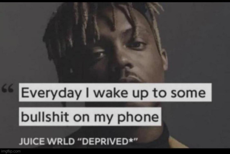 image tagged in everyday i wake up to some bullshit on my phone | made w/ Imgflip meme maker