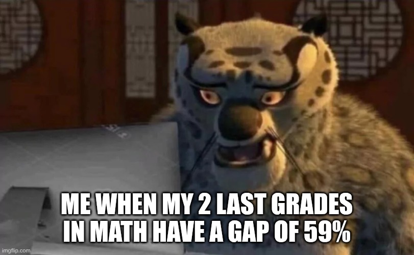 Image_Title_(1).jpg | me when my 2 last grades in math have a gap of 59% | image tagged in shocked tai lung,oh wow are you actually reading these tags,memes,school memes,funny | made w/ Imgflip meme maker