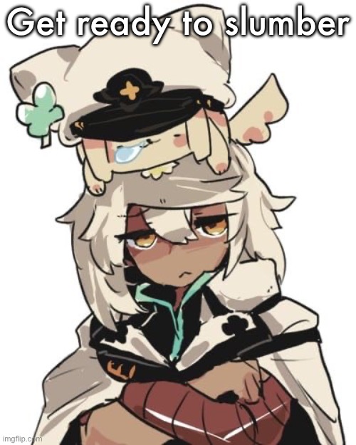 I’m sleepy | Get ready to slumber | image tagged in ramlethal guilty gear | made w/ Imgflip meme maker