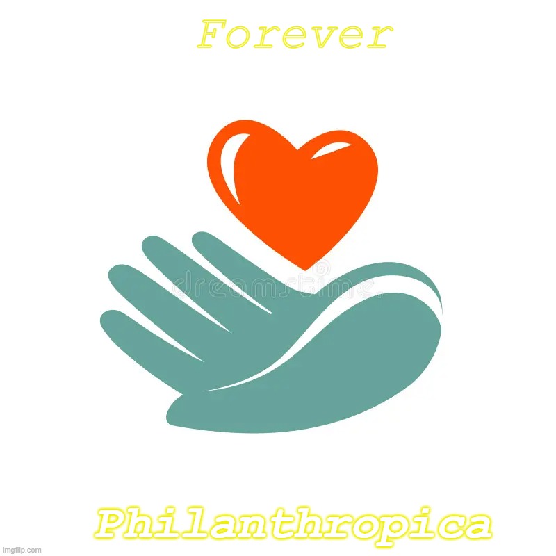 Forever Philanthropica | Forever; Philanthropica | image tagged in science fiction | made w/ Imgflip meme maker