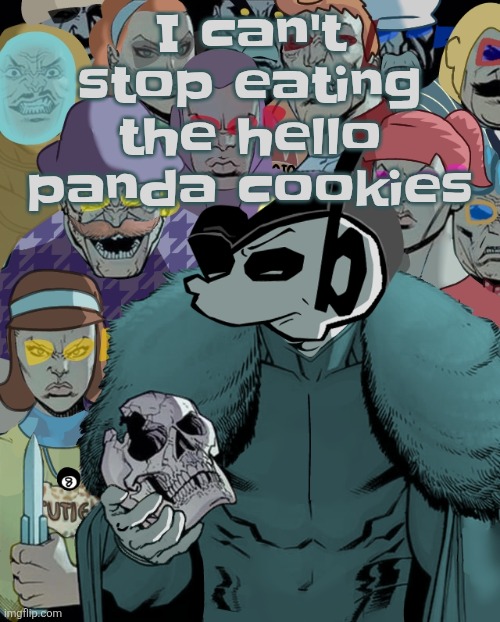 Planet Thragg | I can't stop eating the hello panda cookies | image tagged in planet thragg | made w/ Imgflip meme maker