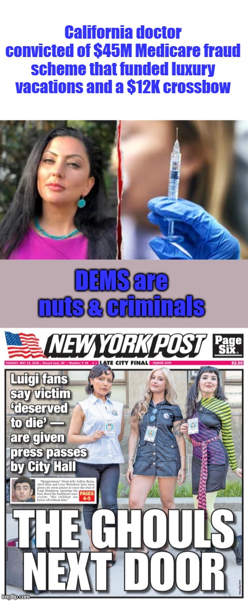 Women are destroying the US | California doctor convicted of $45M Medicare fraud scheme that funded luxury vacations and a $12K crossbow; DEMS are nuts & criminals | made w/ Imgflip meme maker