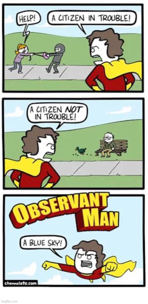The least effective superhero? | image tagged in comics,channelate,observant man,superhero,trouble,blue sky | made w/ Imgflip meme maker