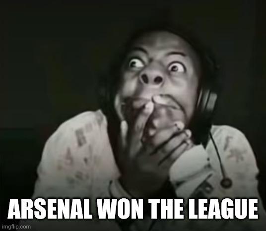 Speed Horrified | Arsenal won the League | image tagged in speed horrified | made w/ Imgflip meme maker
