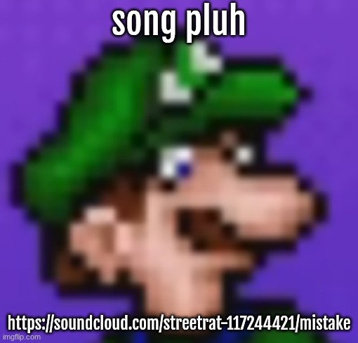 loogi | song pluh; https://soundcloud.com/streetrat-117244421/mistake | image tagged in loogi | made w/ Imgflip meme maker