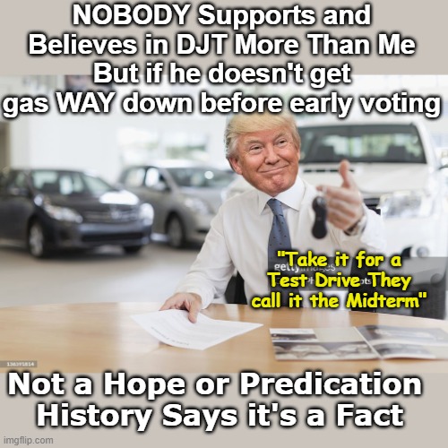 Turn it into a sheet of glass like they should've years ago | NOBODY Supports and Believes in DJT More Than Me
But if he doesn't get gas WAY down before early voting; "Take it for a Test Drive They call it the Midterm"; Not a Hope or Predication 
History Says it's a Fact | image tagged in finish the job trump midterms meme | made w/ Imgflip meme maker