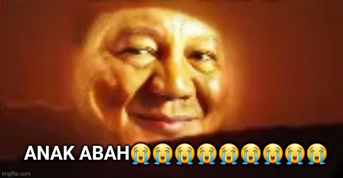 Anak abah😭😭😭😭😭😭😭😭😭 | image tagged in memes,corrupt,sun | made w/ Imgflip meme maker