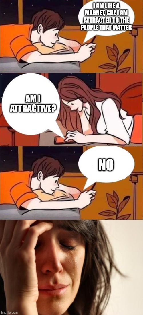 Add awesome title here | I am like a magnet, cuz I am attracted to the people that matter; Am I attractive? No | image tagged in boy and girl texting,memes,first world problems | made w/ Imgflip meme maker