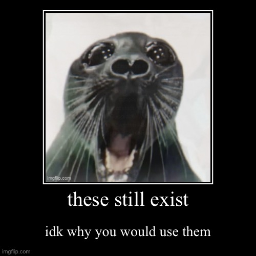 something ending | these still exist | idk why you would use them | image tagged in funny,demotivationals,i hate knitters | made w/ Imgflip demotivational maker