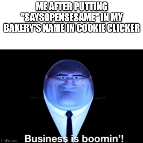 Kingpin Business is boomin' | me after putting "saysopensesame" in my bakery's name in cookie clicker | image tagged in kingpin business is boomin' | made w/ Imgflip meme maker
