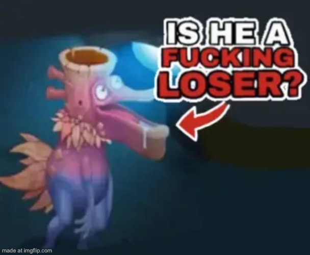 Is he a fucking loser msm | image tagged in is he a fucking loser msm | made w/ Imgflip meme maker