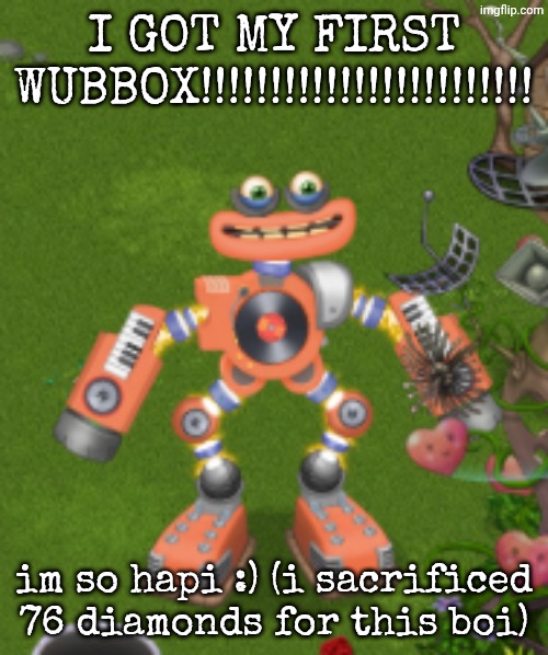 Screenshot_20260519-170751.png | I GOT MY FIRST WUBBOX!!!!!!!!!!!!!!!!!!!!!!!! im so hapi :) (i sacrificed 76 diamonds for this boi) | image tagged in wubbox,msm,my singing monsters,hype,yeaaaa,spunch bop | made w/ Imgflip meme maker