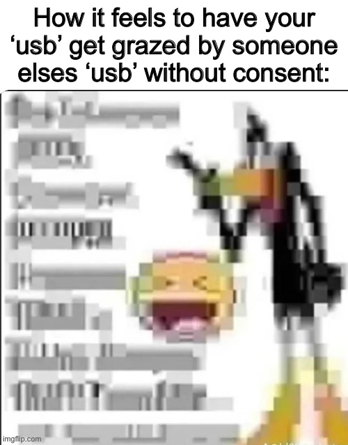 pixelated daffy | How it feels to have your ‘usb’ get grazed by someone elses ‘usb’ without consent: | image tagged in pixelated daffy | made w/ Imgflip meme maker