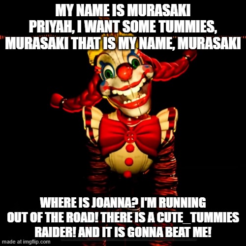 Jackie Box | My name is Murasaki Priyah, I want some Tummies, Murasaki That is My name, Murasaki; Where is Joanna? I'm running out of the road! There is a cute_tummies raider! AND IT IS GONNA BEAT ME! | image tagged in jackie box | made w/ Imgflip meme maker