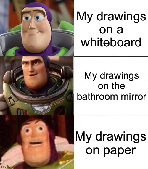 When it’s permanent, my drawings suck | My drawings on a whiteboard; My drawings on the bathroom mirror; My drawings on paper | image tagged in memes,picture,drawing,bathroom,why must things be this way,true story | made w/ Imgflip meme maker