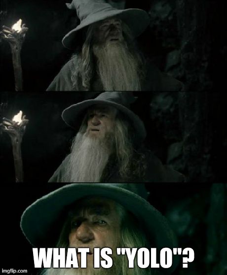 Confused Gandalf | WHAT IS "YOLO"? | image tagged in memes,confused gandalf | made w/ Imgflip meme maker