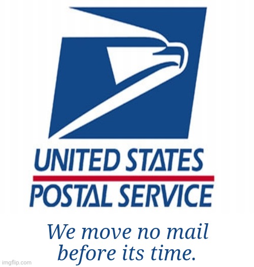 USPS - POST OFFICE | We move no mail
before its time. | image tagged in usps - post office | made w/ Imgflip meme maker