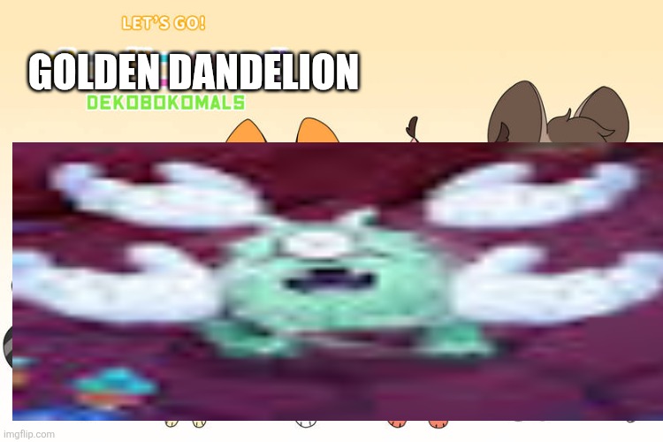 Make this peak | Golden dandelion | image tagged in make this peak | made w/ Imgflip meme maker