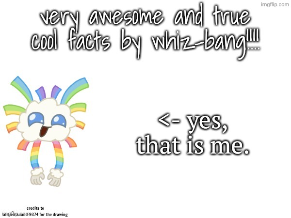 very awesome and true cool facts by whiz-bang | <- yes, that is me. | image tagged in very awesome and true cool facts by whiz-bang | made w/ Imgflip meme maker