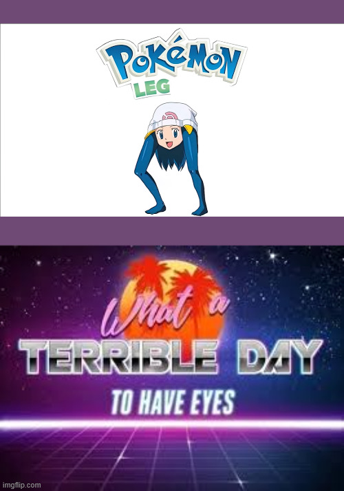 I am not sorry | image tagged in what a terrible day to have eyes,pokemon | made w/ Imgflip meme maker