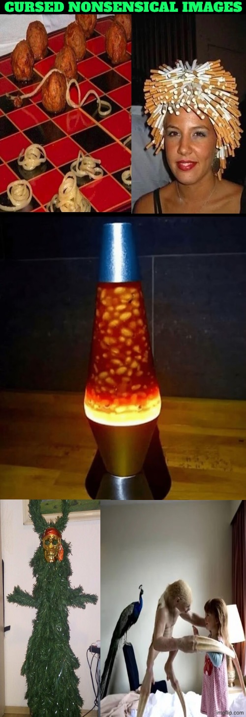 Cursed Nonsensical Images | Cursed nonsensical images | image tagged in cursed images,what a terrible day to have eyes,what did i just see,excuse me wtf,drink bleach,nonsense | made w/ Imgflip meme maker