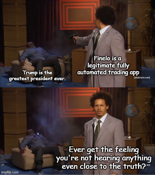 Truth Antisocial | Finelo is a  legitimate fully automated trading app; Trump is the greatest president ever. Ever get the feeling you're not hearing anything even close to the truth? | image tagged in nevertrump,trump | made w/ Imgflip meme maker